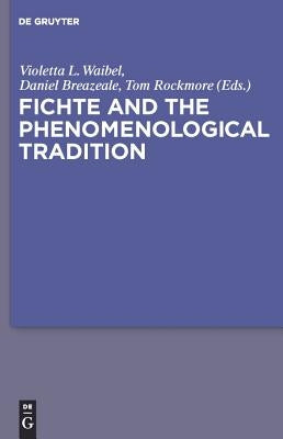 Fichte and the Phenomenological Tradition by Waibel, Violetta L. Maria