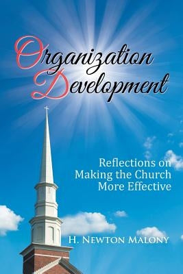 Organization Development: Reflections on Making the Church More Effective by Malony, H. Newton