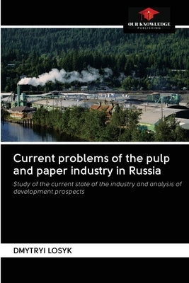 Current problems of the pulp and paper industry in Russia by Losyk, Dmytryi