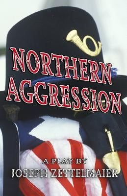 Northern Aggression: And The Creek Don't Rise by Zettelmaier, Joseph