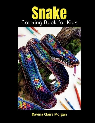Snake Coloring Book for Kids: Perfect Snake Animal Coloring Pages for Boys, Girls and Kids Ages 4 and Up Beautiful Collection of Coloring Pages Deco by Davina Claire Morgan