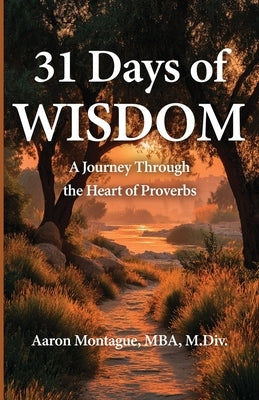 31 Days of Wisdom by Montague, Aaron M.