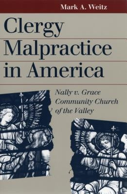 Clergy Malpractice in America: Nally v. Grace Community Church of the Valley by Weitz, Mark A.