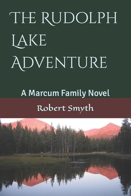 The Rudolph Lake Adventure: A Marcum Family Novel by Smyth, Robert Emory