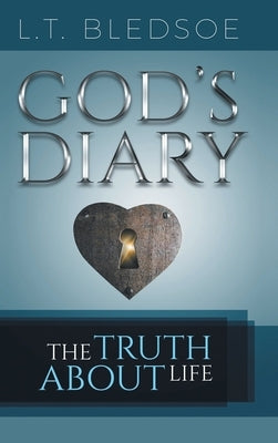 God's Diary: The Truth About Life by Bledsoe, L. T.