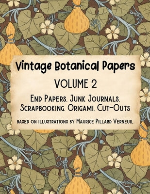 Vintage Botanical Papers Volume 2: End Papers, Junk Journals, Scrapbooking, Origami, Cut-outs. Based on illustrations by Maurice Pillard Verneuil by Alex, Lynn