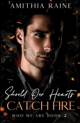Should Our Hearts Catch Fire: A Grumpy/Sunshine Bi-awakening MM Romance by Raine, Amithia