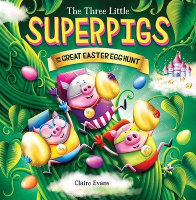 The Three Little Superpigs and the Great Easter Egg Hunt by Evans, Claire