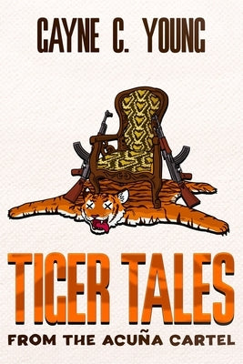 Tiger Tales from the Acuña Cartel: A Jett Turner Misadventure: Book #1 by Young, Gayne C.