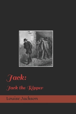 Jack: Jack The Ripper by Jackson, Louise