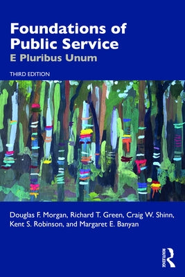 Foundations of Public Service: E Pluribus Unum by Morgan, Douglas F.