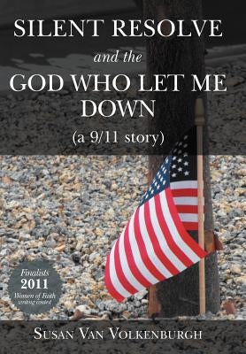 Silent Resolve and the God Who Let Me Down: (A 9/11 Story) by Van Volkenburgh, Susan