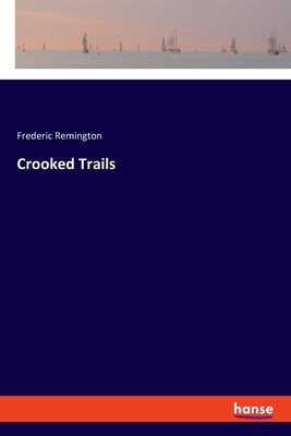 Crooked Trails by Remington, Frederic