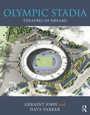 Olympic Stadia: Theatres of Dreams by John, Geraint