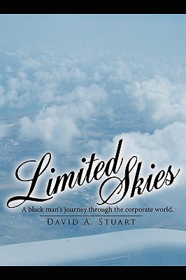 Limited Skies: A black man's journey through the corporate world. by Stuart, David A.
