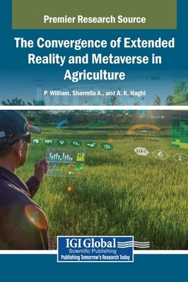 The Convergence of Extended Reality and Metaverse in Agriculture by William, P.