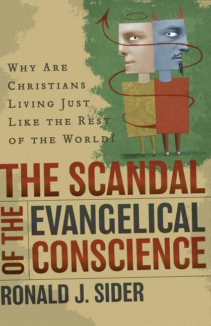 The Scandal of the Evangelical Conscience: Why Are Christians Living Just Like the Rest of the World? by Sider, Ronald J.