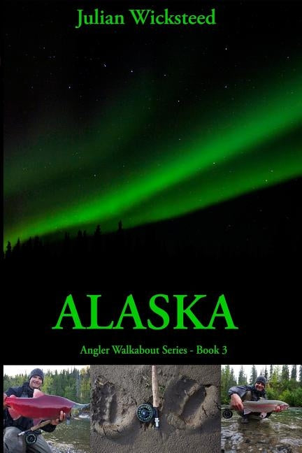 Alaska: Angler Walkabout Series - Book 3 by Wicksteed, Julian
