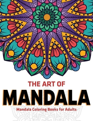 The Art Of Mandala: Mandala Coloring Books For Adults by Aero, Gift