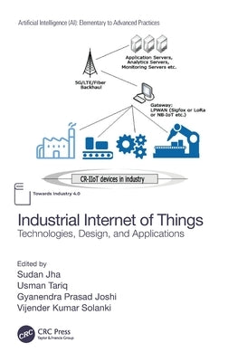 Industrial Internet of Things: Technologies, Design, and Applications by Jha, Sudan