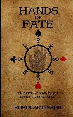 Hands of Fate: The Art of Divination with Playing Cards by St Clair, Caroline