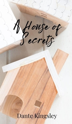 A House of Secrets by Kingsley, Dante