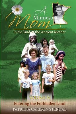 Entering the Forbidden Land: Minnesota Mom in the Land of the Ancient Mother by Stendal, Patricia C.