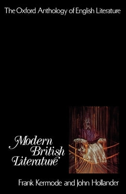 The Oxford Anthology of English Literature: Volume VI: Modern British Literature by Kermode, Frank