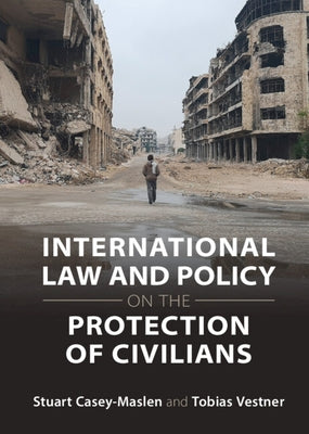 International Law and Policy on the Protection of Civilians by Casey-Maslen, Stuart