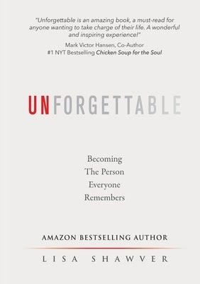 Unforgettable: Becoming the Person Everyone Remembers by Shawver, Lisa