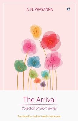 The Arrival: Collection of Short Stories by Prasanna, A. N.