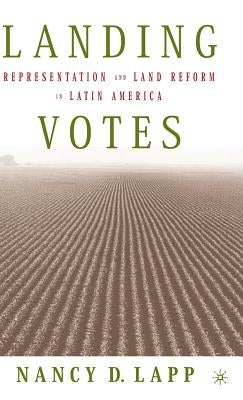 Landing Votes: Representation and Land Reform in Latin America by Lapp, N.