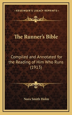 The Runner's Bible: Compiled and Annotated for the Reading of Him Who Runs (1913) by Holm, Nora Smith