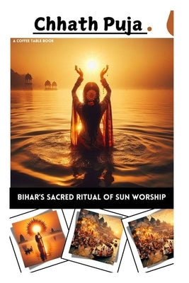 Chhath Puja: Bihar's Sacred Ritual of Sun Worship by Sinha, Tanmay