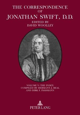 The Correspondence of Jonathan Swift, D.D.: Volume V: The Index - Compiled by Hermann J. Real and Dirk F. Passmann by Swift, Jonathan