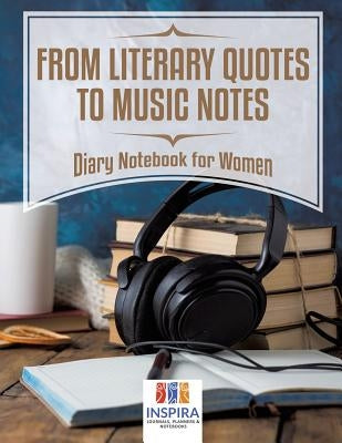 From Literary Quotes to Music Notes Diary Notebook for Women by Inspira Journals, Planners &. Notebooks