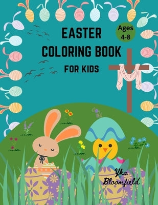 Easter Coloring Book for Kids Ages 4-8: 25 Easter Coloring Pages for Kids to Color with Bunnies, Eggs, Chickens and many other Great Easter Elements by Bloomfield, Yka