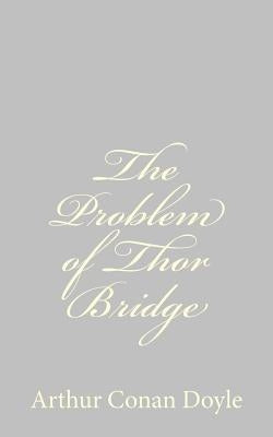 The Problem of Thor Bridge by Doyle, Arthur Conan