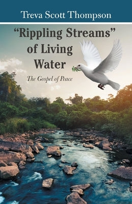 "Rippling Streams" of Living Water: The Gospel of Peace by Thompson, Treva Scott