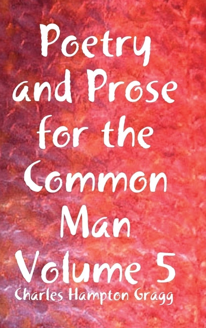 Poetry and Prose for the Common Man Volume 5 by Gragg, Charles Hampton
