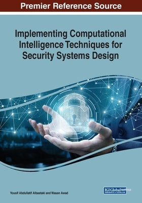 Implementing Computational Intelligence Techniques for Security Systems Design by Albastaki, Yousif Abdullatif