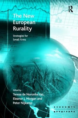 The New European Rurality: Strategies for Small Firms by Morgan, Eleanor