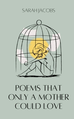 Poems Only A Mother Could Love by Jacobs, Sarah