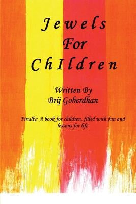 Jewels For Children: A childrens book filled with stories of character education and some of life's most valuable lessons by Goberdhan, Brij