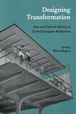 Designing Transformation: Jews and Cultural Identity in Central European Modernism by Shapira, Elana