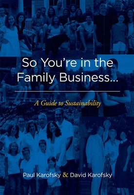 So You're in the Family Business...: A Guide to Sustainability by Paul Karofsky