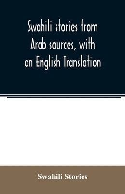Swahili stories from Arab sources, with an English Translation by Stories, Swahili