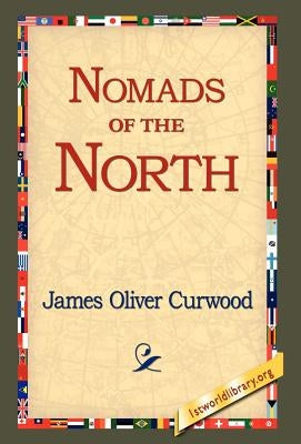 Nomads of the North by Curwood, James Oliver