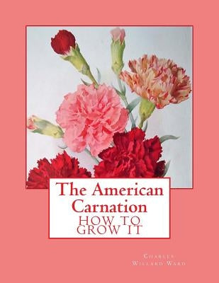 The American Carnation: How to Grow It by Chambers, Roger