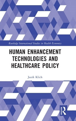 Human Enhancement Technologies and Healthcare Policy by Klich, Jacek